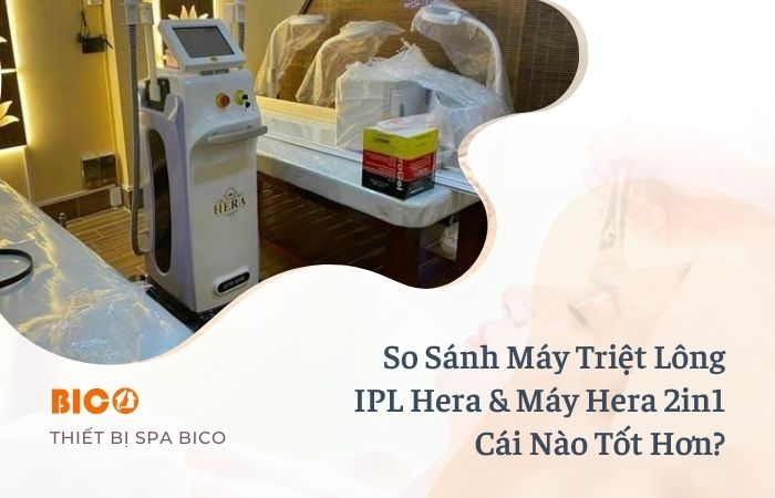 So Sánh Máy Triệt Lông IPL Hera & Máy Hera 2in1: Cái Nào Tốt Hơn?
