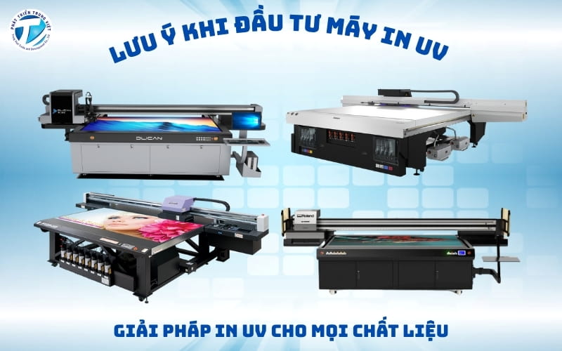 Lưu Ý Đầu Tư Máy In UV - Giải Pháp In UV Cho Mọi Chất Liệu