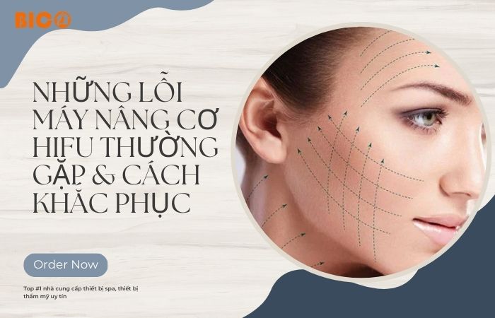 Những Lỗi Máy Nâng Cơ HIFU Thường Gặp & Cách Khắc Phục