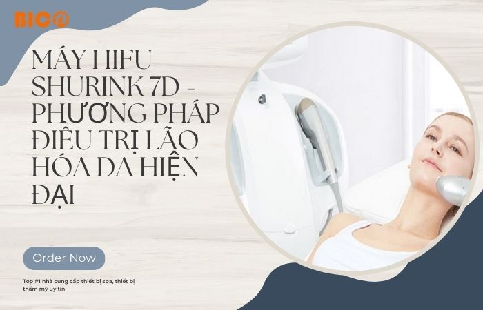 Máy HIFU Shurink 7D - Phương Pháp Điều Trị Lão Hóa Da Hiện Đại