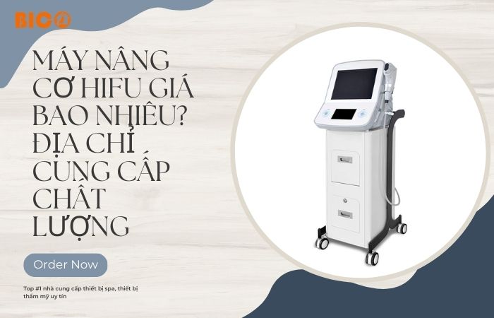 Máy Nâng Cơ Hifu Giá Bao Nhiêu? Địa Chỉ Cung Cấp Chất Lượng