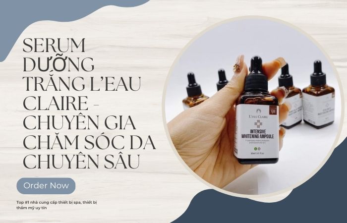 Serum Dưỡng Trắng Leau Claire - Chuyên Gia Chăm Sóc Da Chuyên Sâu