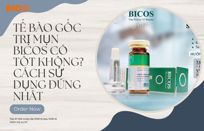 Tế Bào Gốc Trị Mụn Bicos Có Tốt Không? Cách Sử Dụng Đúng Nhất