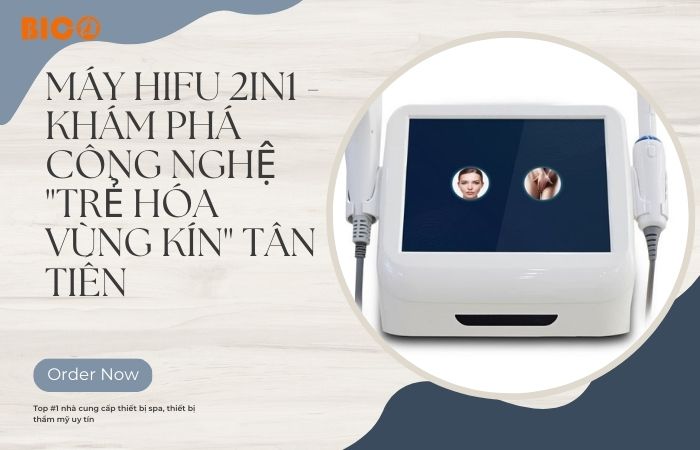 Máy HIFU 2in1 - Khám Phá Công Nghệ "Trẻ Hóa Vùng Kín" Tân Tiến